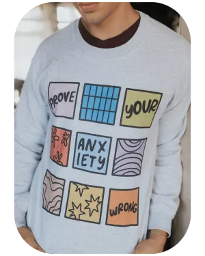 Prove Your Anxiety Wrong - Sweatshirt